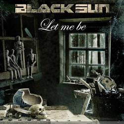 Black Sun (ECU) : Let Me Be